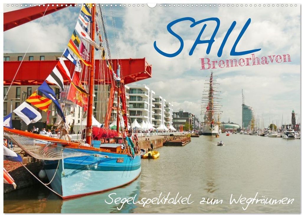SAIL Bremerhaven. Segelspektakel zum Wegträumen (Wandkalender 2026 DIN A2 quer), CALVENDO Monatskalender