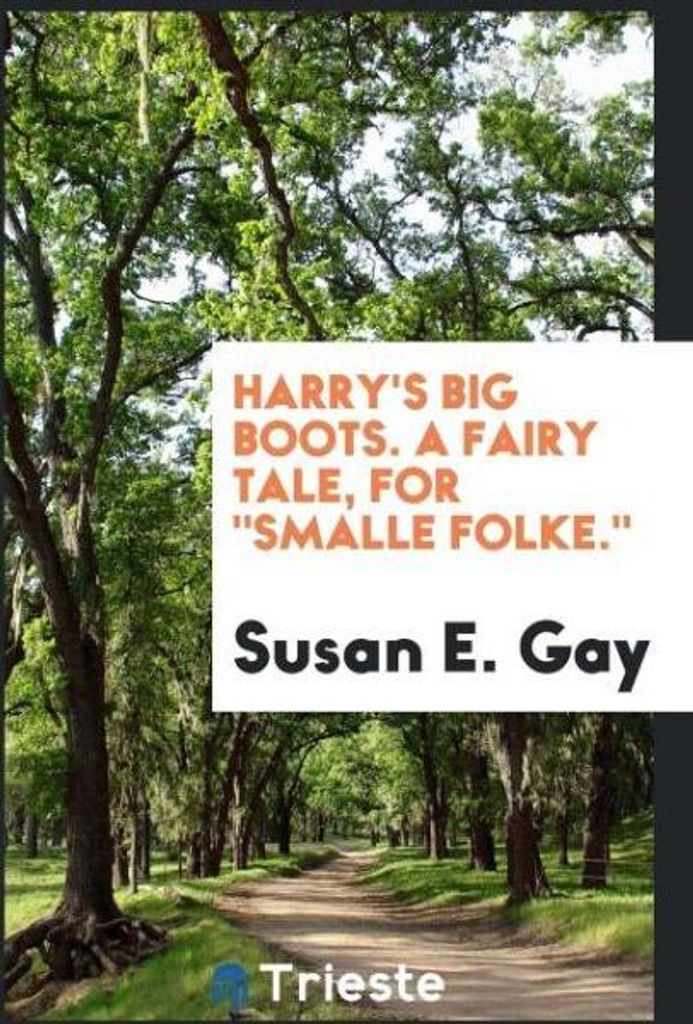 Harry's big boots. A fairy tale, for "Smalle folke."