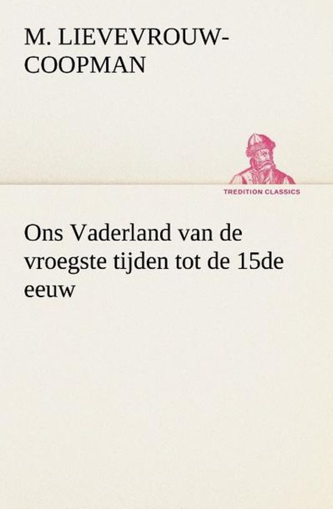 Ons Vaderland van de vroegste tijden tot de 15de eeuw