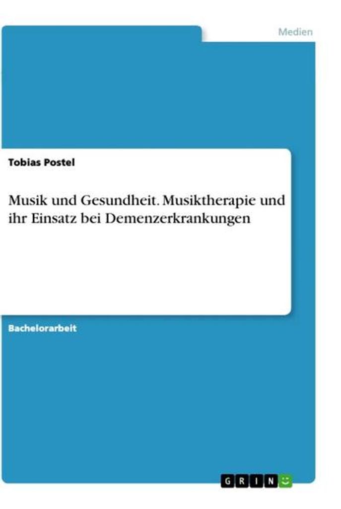 Musik und Gesundheit. Musiktherapie und ihr Einsatz bei Demenzerkrankungen