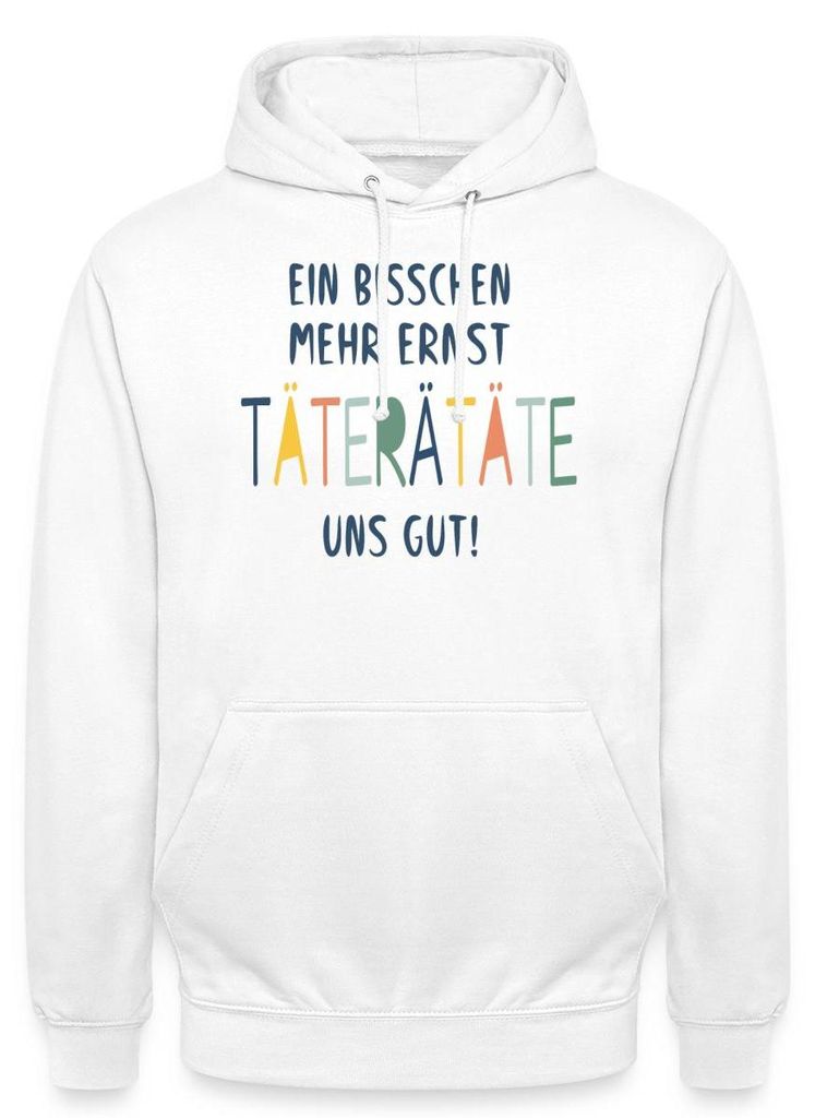 Spreadshirt Ein Bisschen Mehr Ernst Täterätäte Uns Gut Uni Hoodie, L, Weiß
