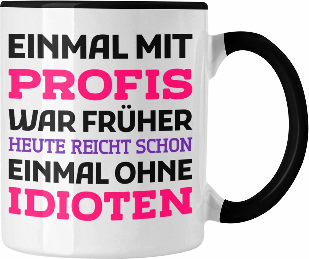Trendation - Einmal Mit Profis Arbeiten War Früher Tasse Geschenk (Schwarz)