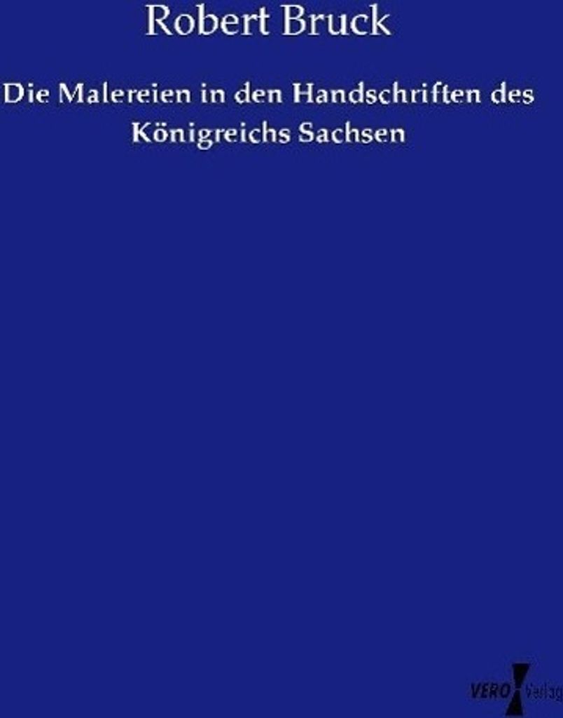 Die Malereien in den Handschriften des Königreichs Sachsen