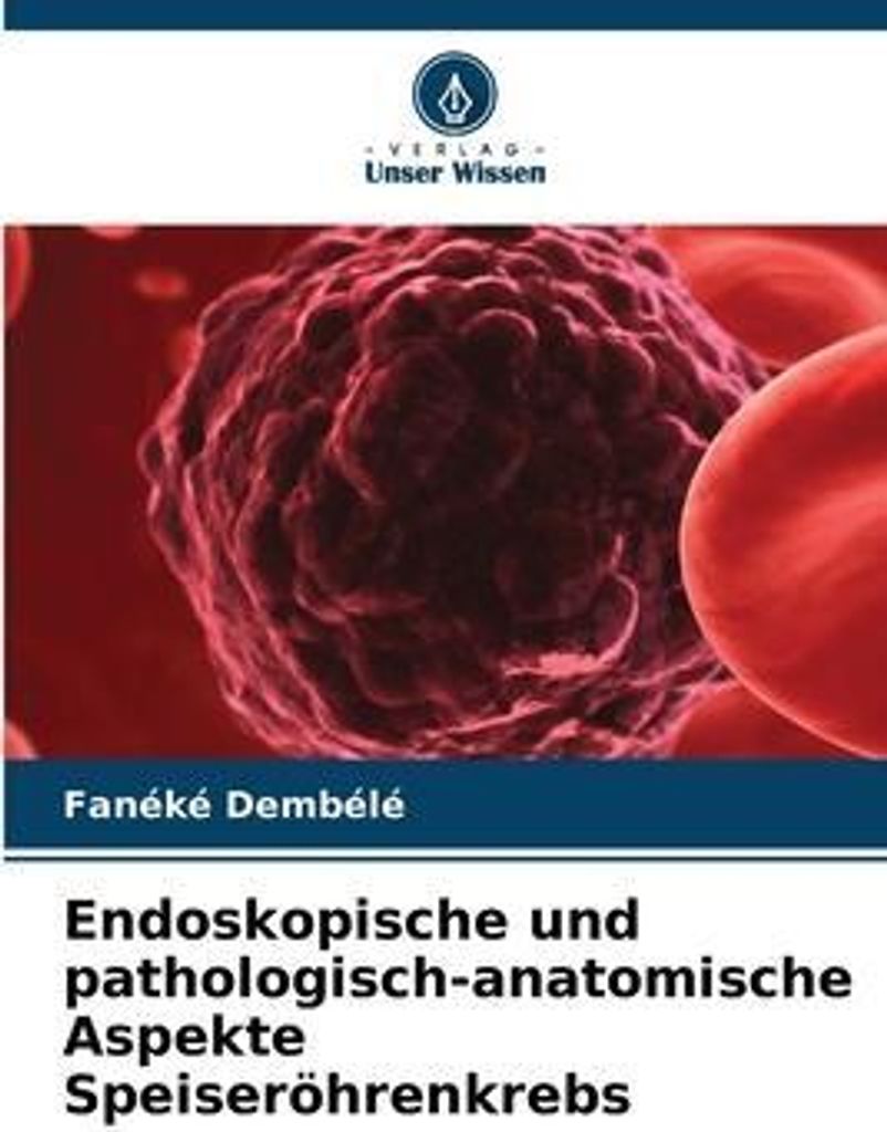 Endoskopische und pathologisch-anatomische Aspekte Speiseröhrenkrebs