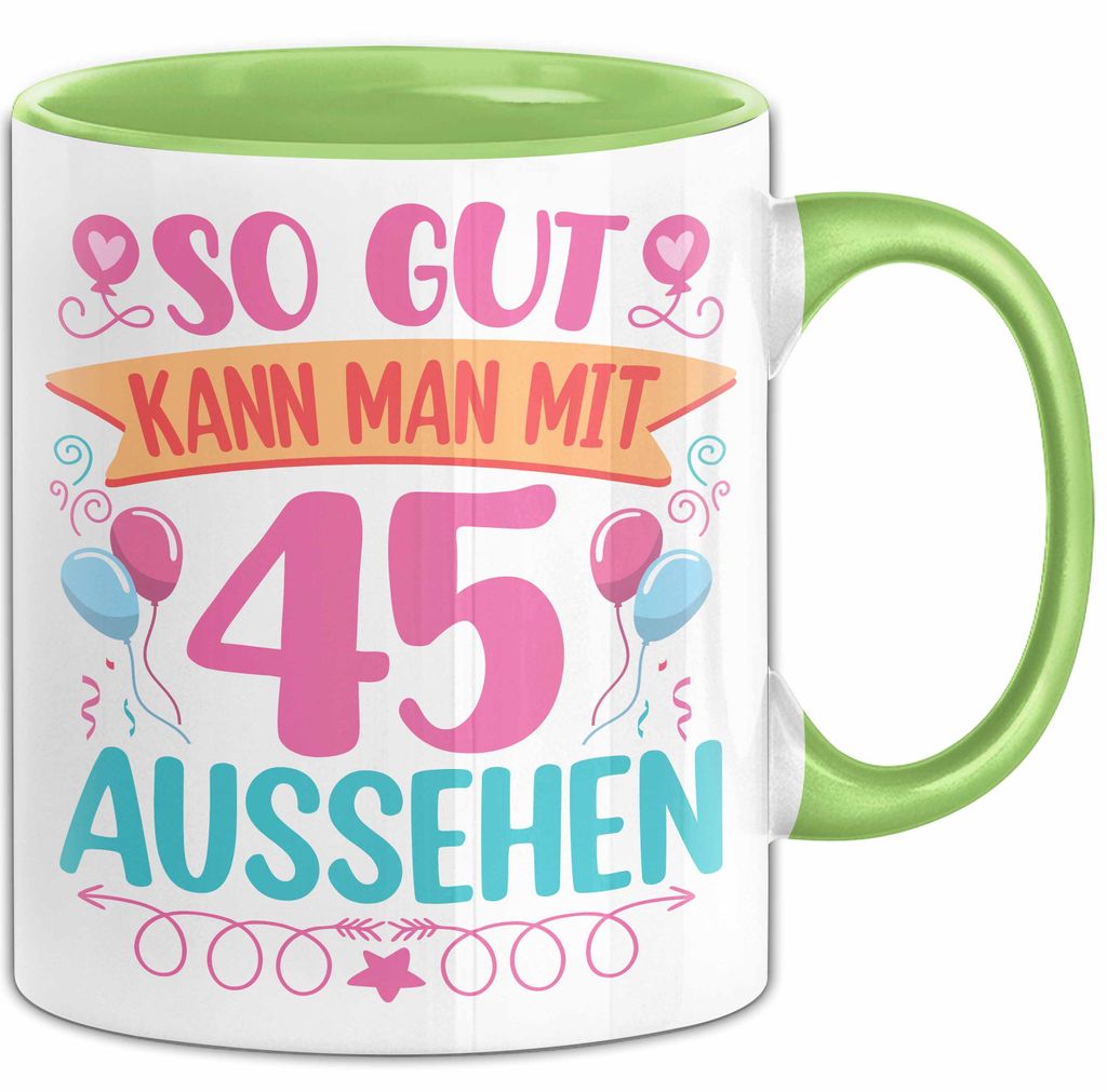 45er Geburtstag Tasse Geschenk Frauen So Gut Kann Man Mit 45 Aussehen Geschenkidee Geburtstag (Grün)