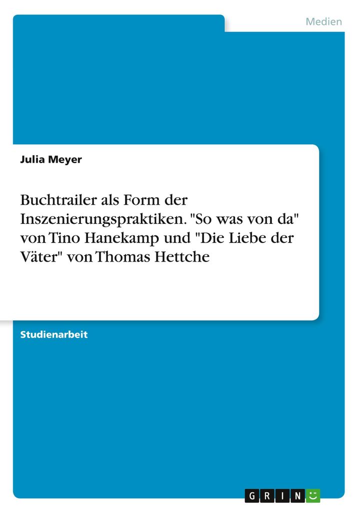 Buchtrailer als Form der Inszenierungspraktiken. "So was von da" von Tino Hanekamp und "Die Liebe der Väter" von Thomas Hettche