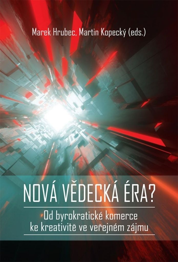 Nová vědecká éra? - Od byrokratické komerce ke kreativitě ve veřejném zájmu (Hrubec Marek)