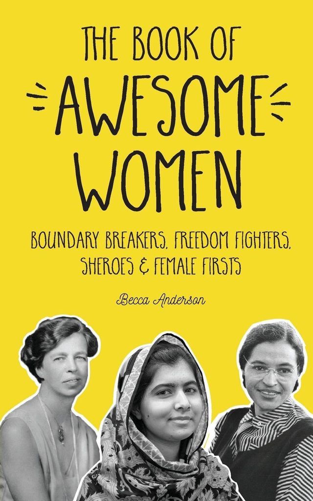 Book of Awesome Women: Boundary Breakers, Freedom Fighters, Sheroes and Female Firsts (Teenage Girl Gift Ages 13-17) (Awesome Books)
