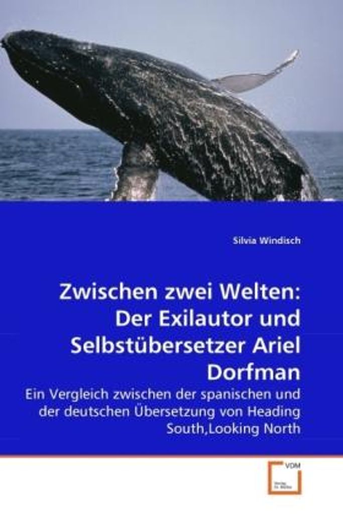 Zwischen zwei Welten: Der Exilautor und Selbstübersetzer Ariel Dorfman