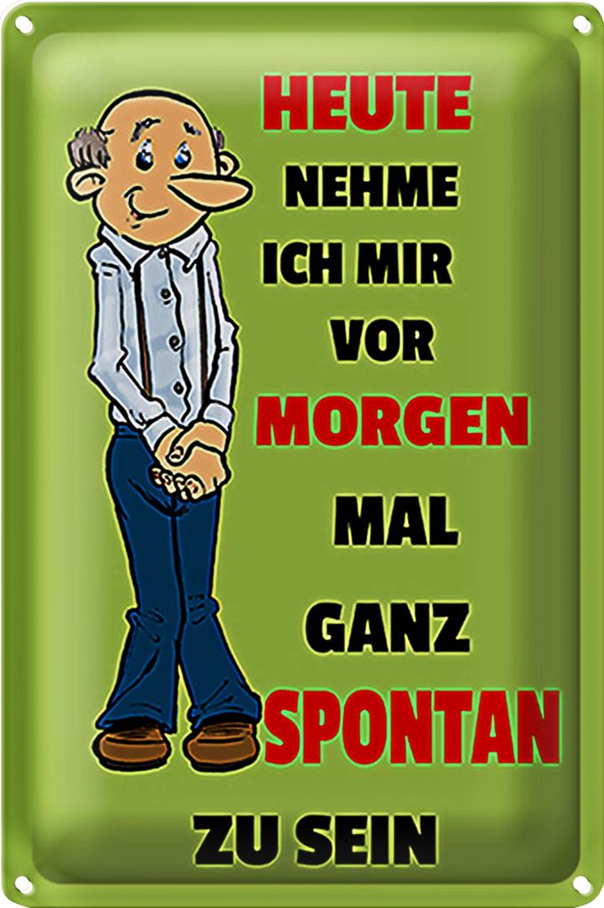 Blechschild Spruch 18x12cm vornehmen morgen spontan zu sein