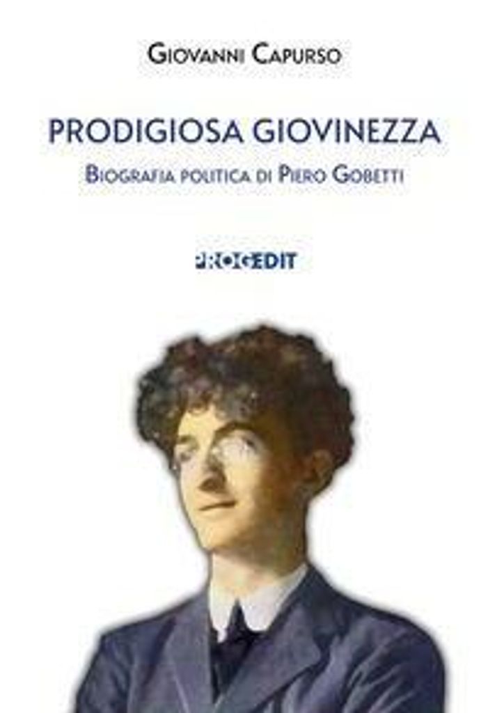 Prodigiosa giovinezza. Biografia politica di Piero Gobetti