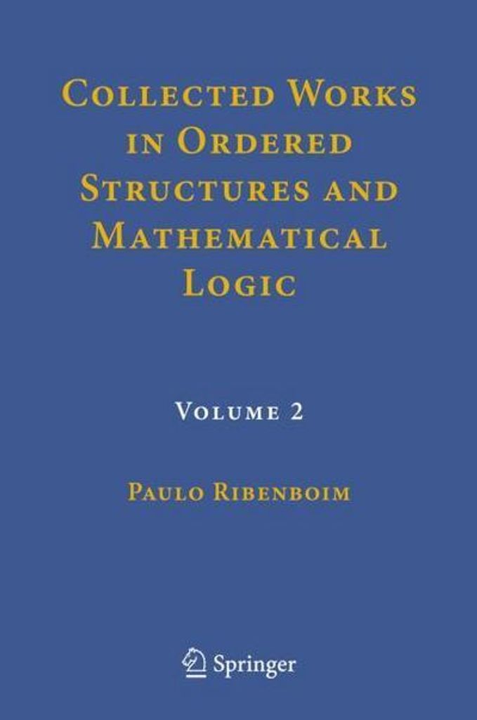 Collected Works in Ordered Structures and Mathematical Logic