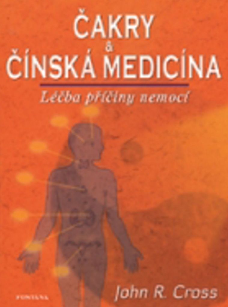 Čakry a čínská medicína - Léčba a příčiny nemocí (Cross John R.)