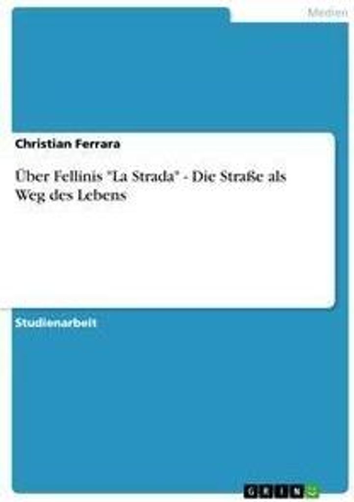 Über Fellinis "La Strada" - Die Straße als Weg des Lebens