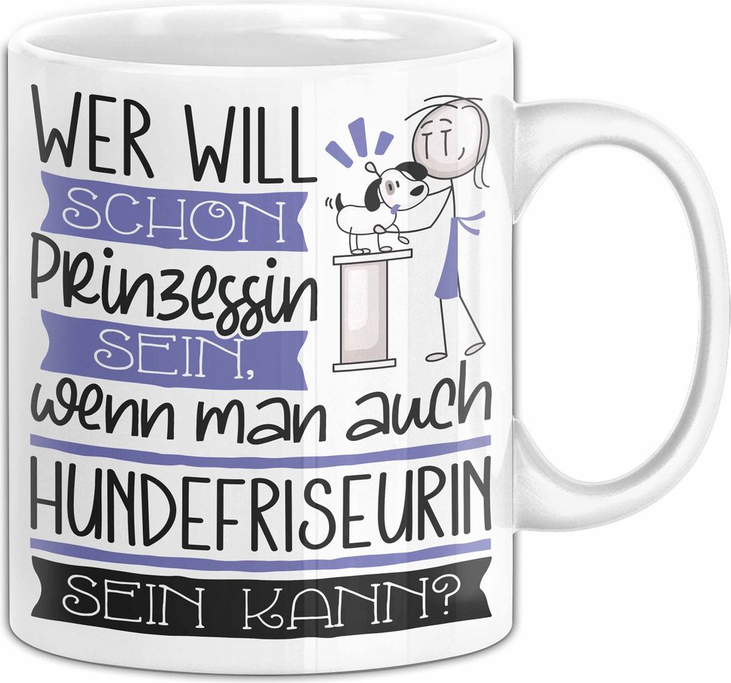 Hundefriseurin Tasse Geschenk Spruch Wer Will Schon Prinzessin Sein Wenn Man Auch Hundefriseurin Sein Kann (Weiß)