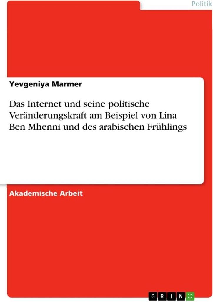 Das Internet und seine politische Veränderungskraft am Beispiel von Lina Ben Mhenni und des arabischen Frühlings