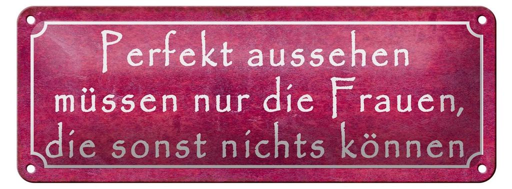Blechschild Spruch 27x10cm Perfekt aussehen müssen nur Frauen die nichts können