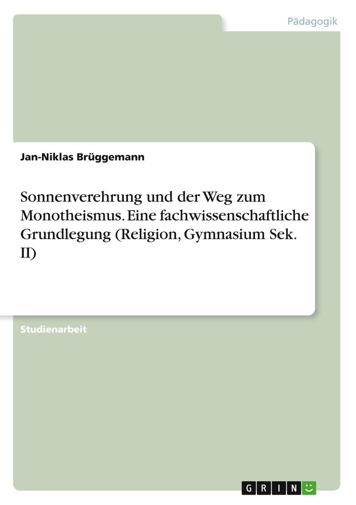 Sonnenverehrung und der Weg zum Monotheismus. Eine fachwissenschaftliche Grundlegung (Religion, Gymnasium Sek. II)