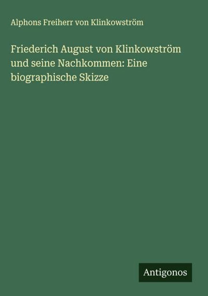 Friederich August von Klinkowström und seine Nachkommen: Eine biographische Skizze