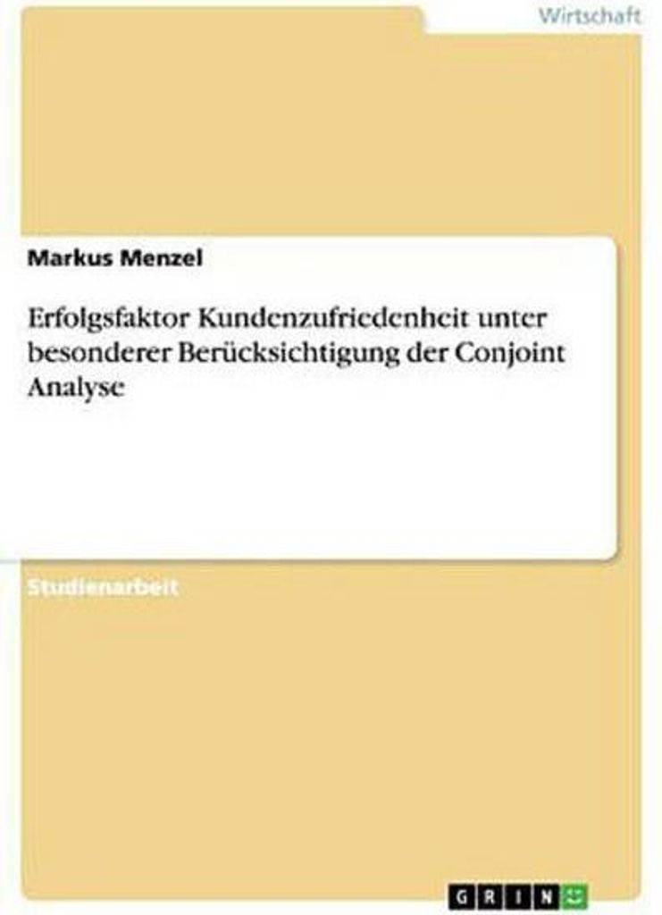 Erfolgsfaktor Kundenzufriedenheit unter besonderer Berücksichtigung der Conjoint Analyse