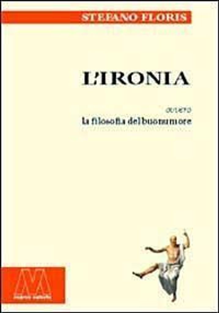 Floris, S: L' ironia ovvero la filosofia del buonumore