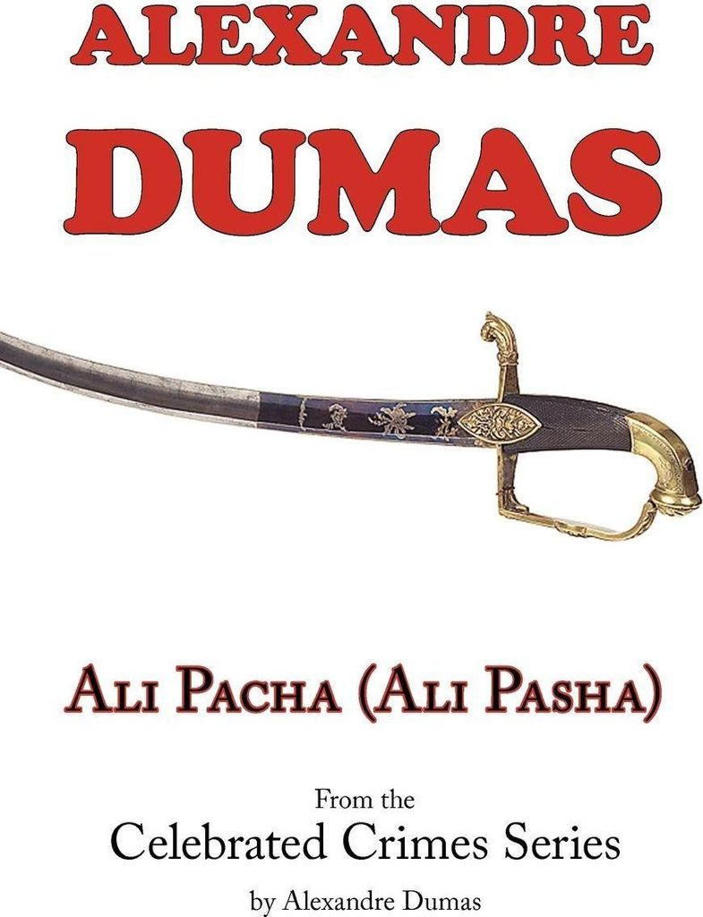 Ali Pacha (Ali Pasha) - From the Celebrated Crimes Series by Alexandre Dumas