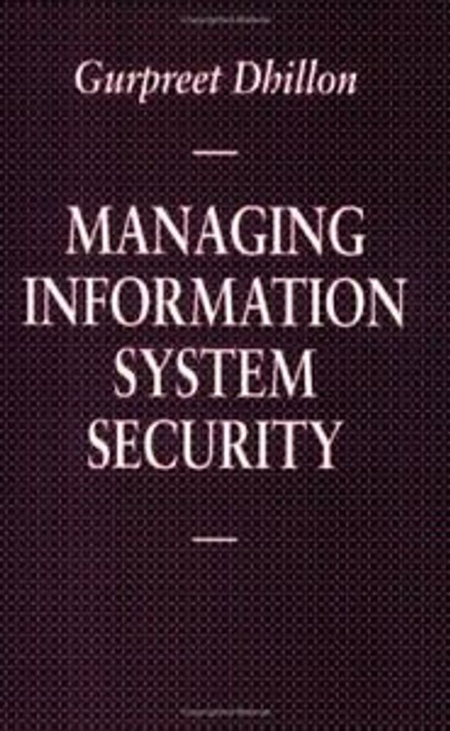Managing Information System Security. Dhillon, Gurpreet New.