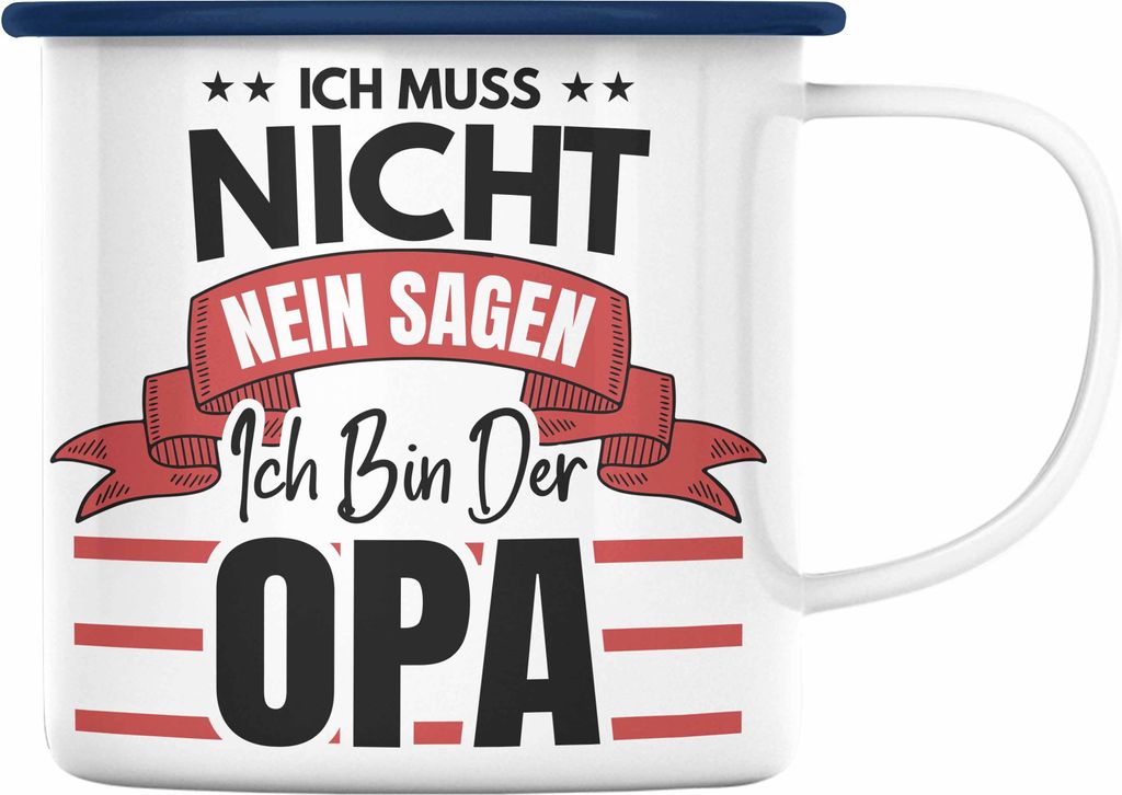 Trendation - Ich Muss Nicht Nein Sagen ich Bin Der Opa Emaille Tasse Geschenk Bester Opa Der Welt (Blau)