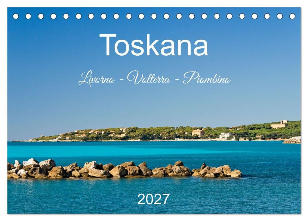Toskana. Livorno - Volterra - Piombino (Tischkalender 2027 DIN A5 quer), CALVENDO Monatskalender
