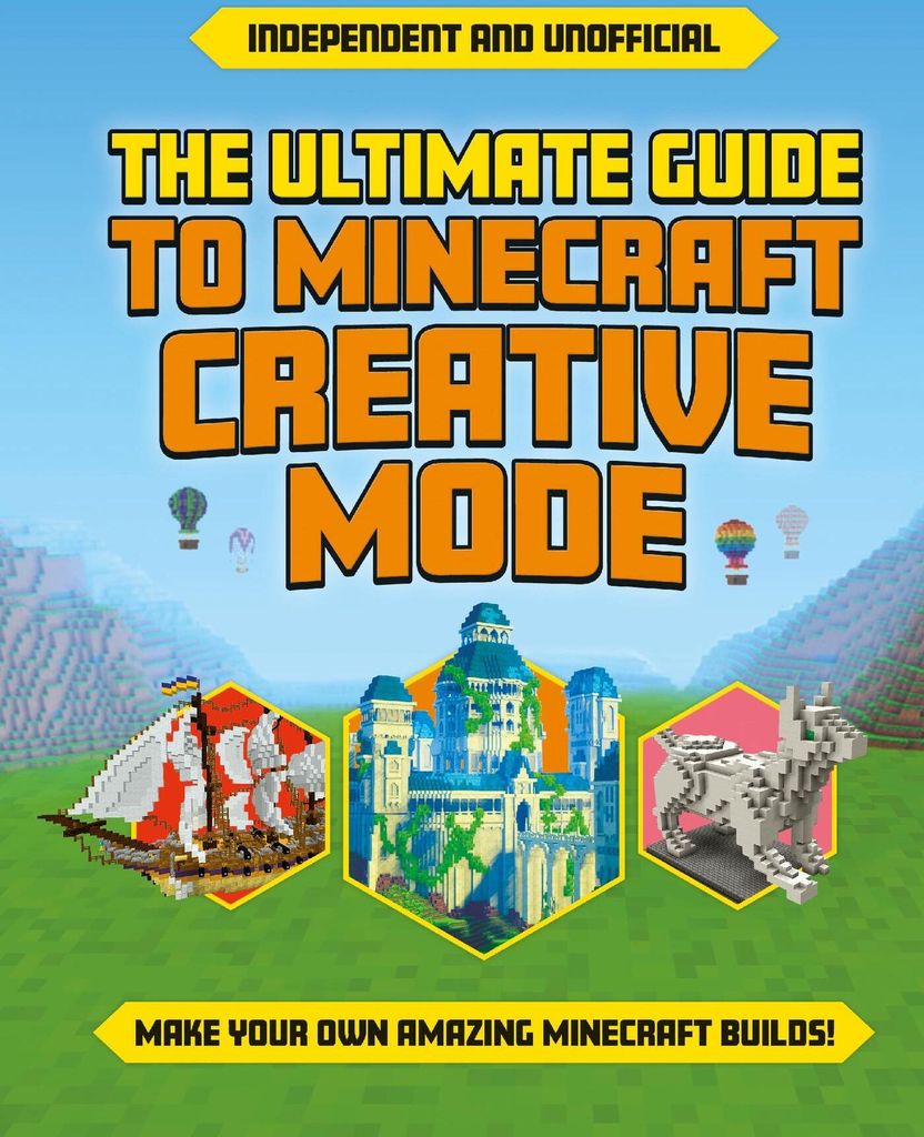 The Ultimate Guide to Minecraft Creative Mode (Independent & Unofficial)
