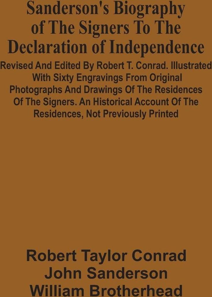 Sanderson'S Biography Of The Signers To The Declaration Of Independence. Revised And Edited By Robert T. Conrad. Illustrated With Sixty Engravings ...