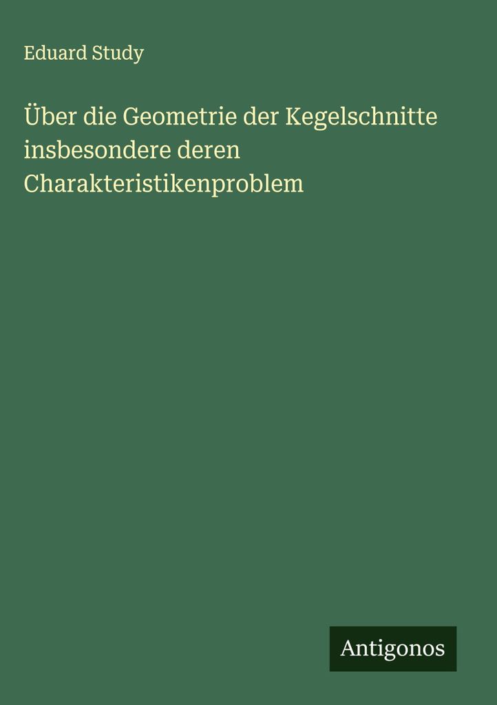 Über die Geometrie der Kegelschnitte insbesondere deren Charakteristikenproblem