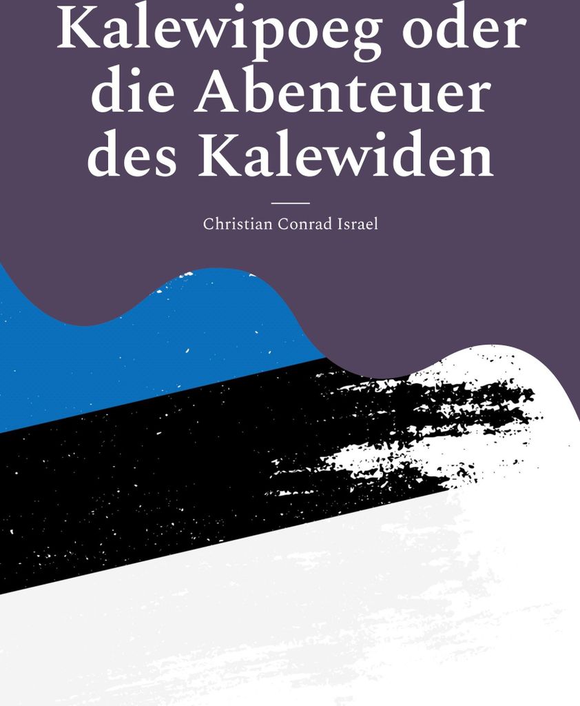 Kalewipoeg oder die Abenteuer des Kalewiden