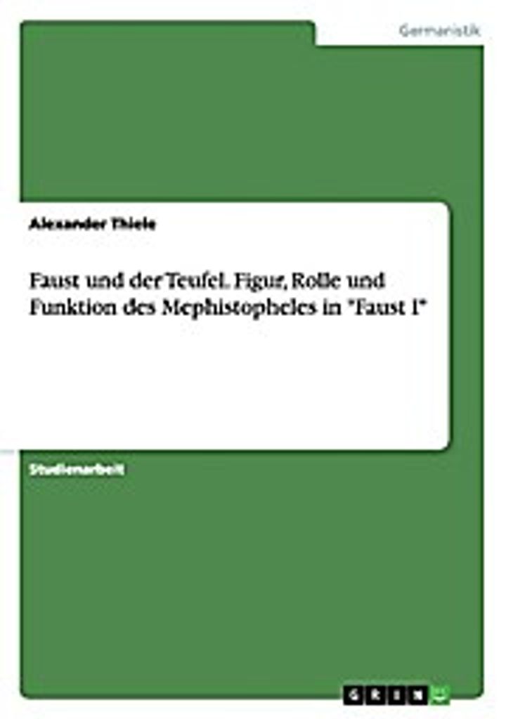Faust und der Teufel. Figur, Rolle und Funktion des Mephistopheles in ""Faust I""