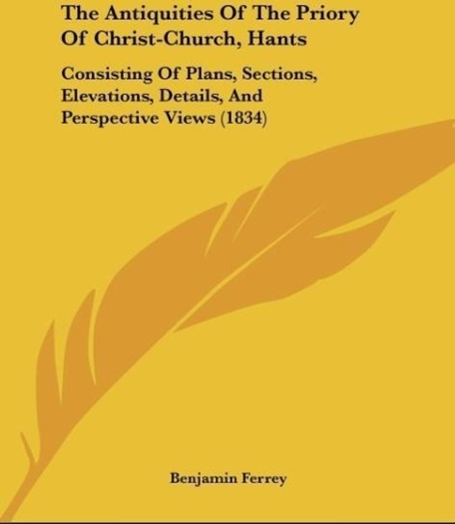 The Antiquities Of The Priory Of Christ-Church, Hants