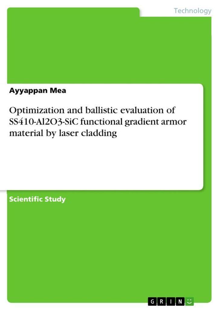 Optimization and ballistic evaluation of SS410-Al2O3-SiC functional gradient armor material by laser cladding