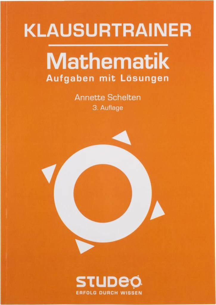 Mathematik Arbeitsbuch - Aufgaben mit Lösungen zur Vorbereitung auf Klausuren an HS und Gymnasien