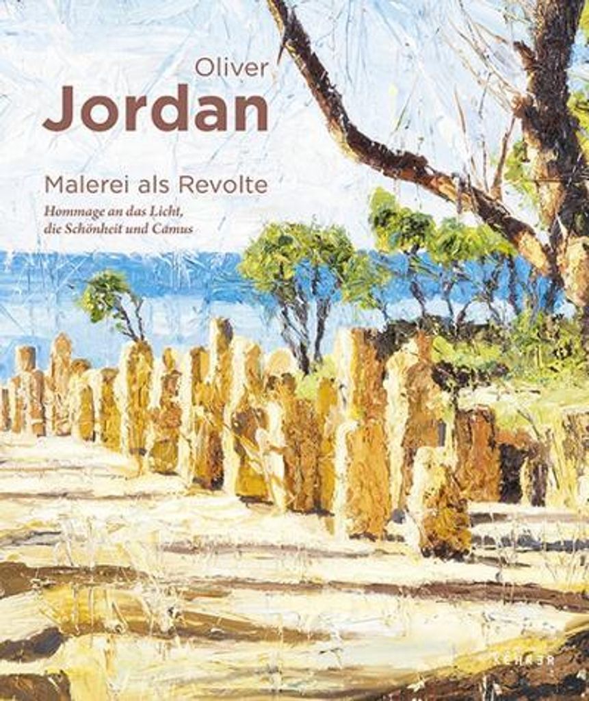 Oliver Jordan: MALEREI ALS REVOLTE. HOMMAGE AN DAS LICHT, DIE SCHÖNHEIT UND CAMUS
