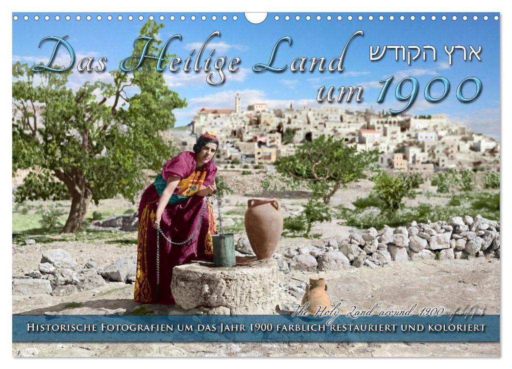 Das Heilige Land um 1900 - Fotos neu restauriert und koloriert (Wandkalender 2027 DIN A3 quer), CALVENDO Monatskalender