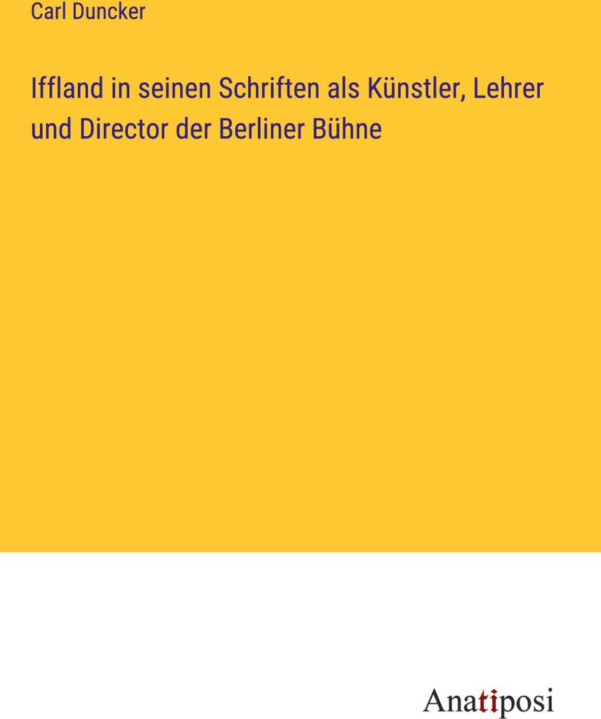 Iffland in seinen Schriften als Künstler, Lehrer und Director der Berliner Bühne