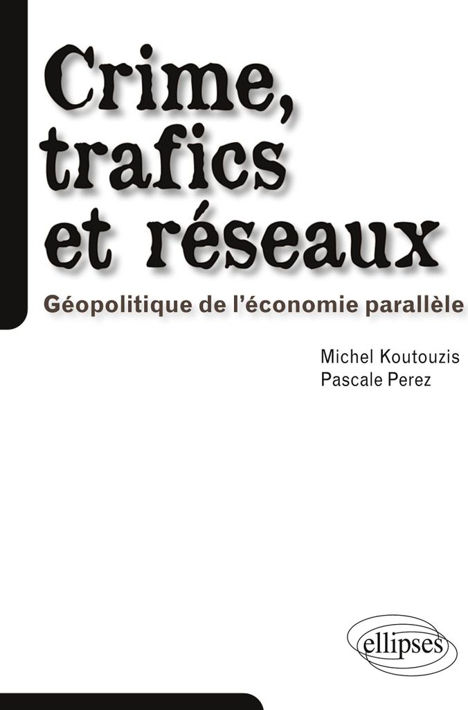 Crime, trafics et réseaux. Géopolitique de l'économie parallèle
