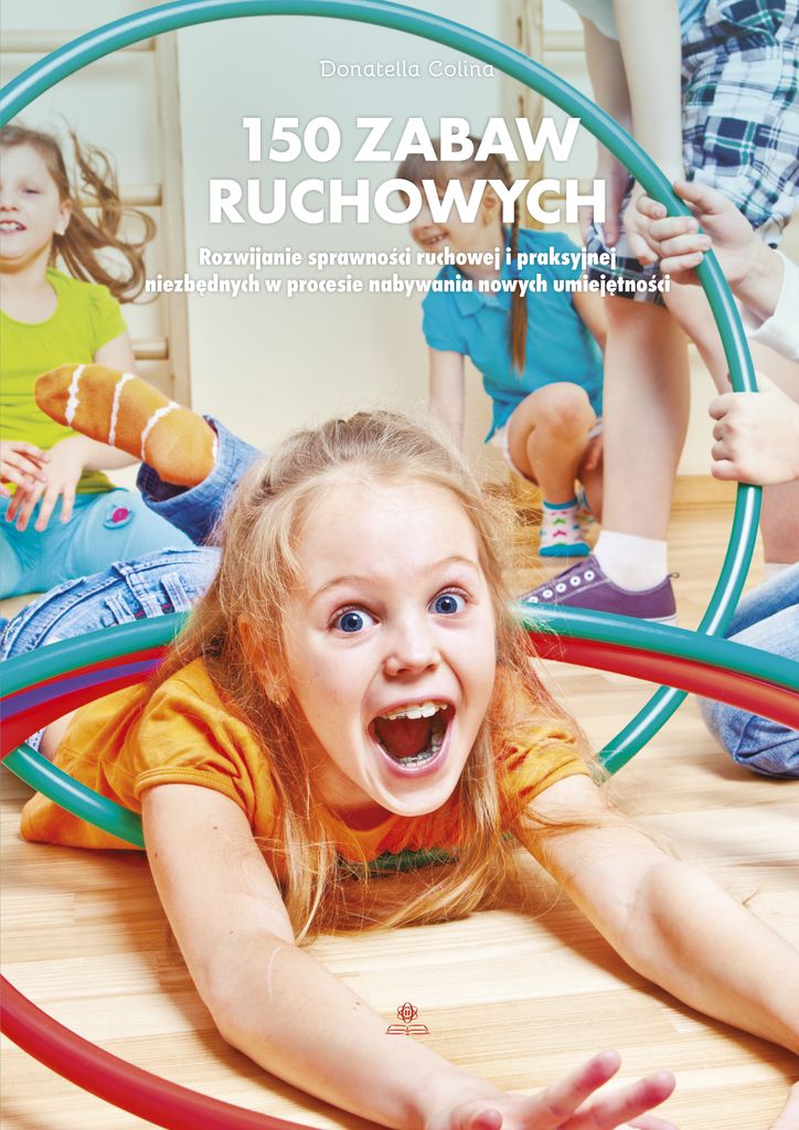 Harmonia - 150 zabaw ruchowych dla dzieci w wieku przedszkolnym i szkolnym