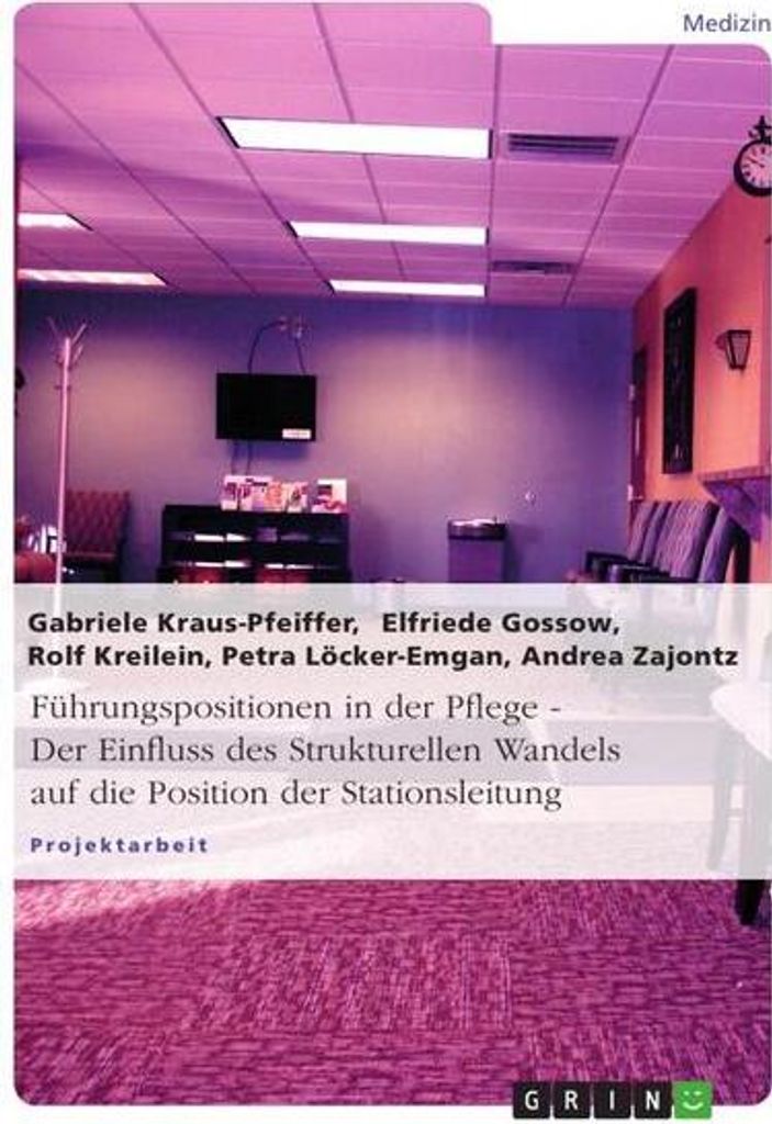 Führungspositionen in der Pflege. Der Einfluss des Strukturellen Wandels auf die Position der Stationsleitung