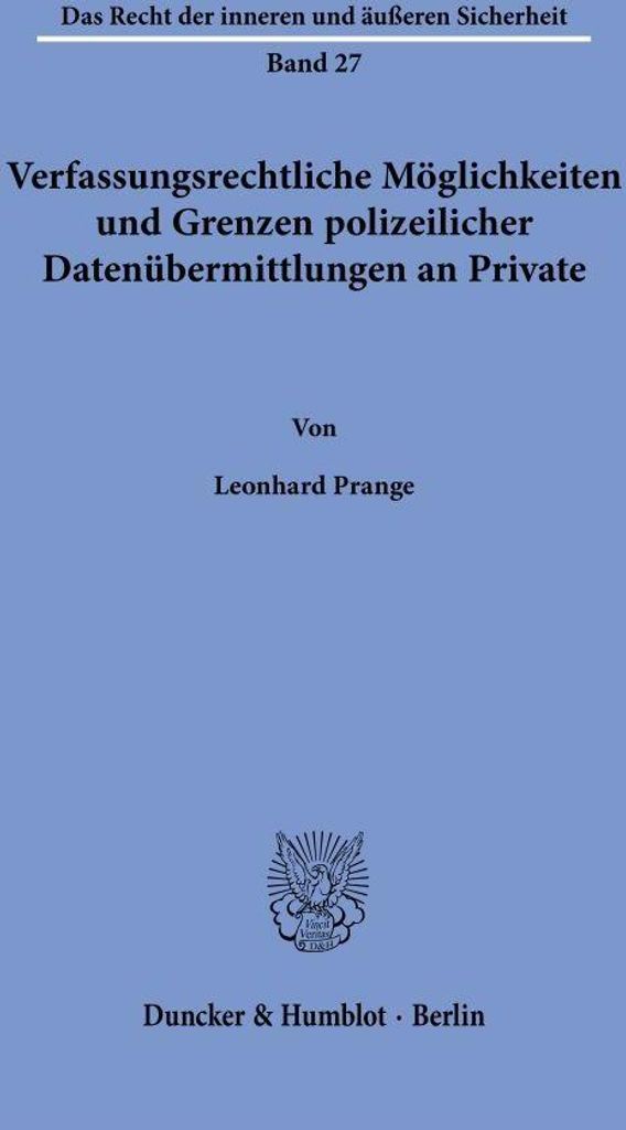 Verfassungsrechtliche Möglichkeiten und Grenzen polizeilicher Datenübermittlungen an Private.