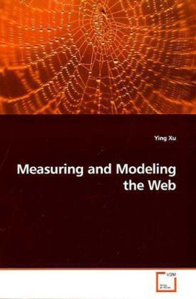 Xu, Y: Measuring and Modeling the Web