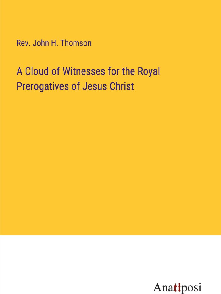 A Cloud of Witnesses for the Royal Prerogatives of Jesus Christ