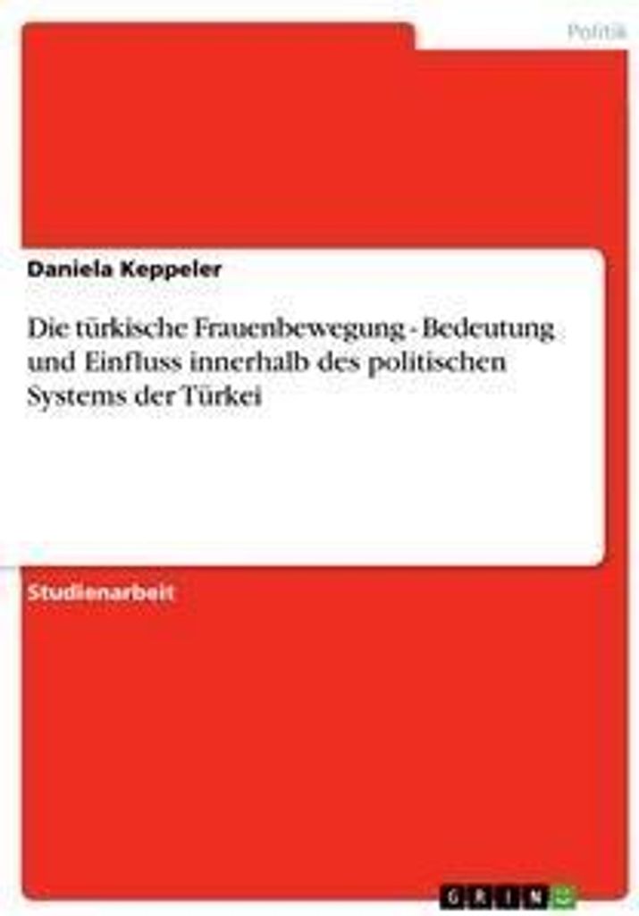 Die türkische Frauenbewegung - Bedeutung und Einfluss innerhalb des politischen Systems der Türkei