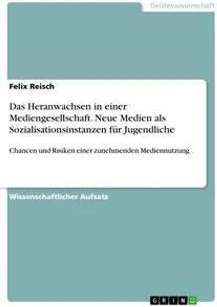 Das Heranwachsen in einer Mediengesellschaft. Neue Medien als Sozialisationsinstanzen für Jugendliche