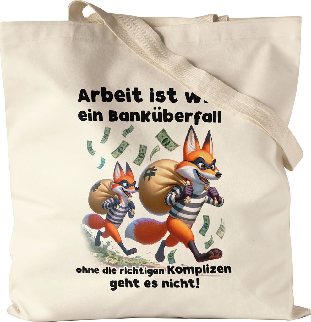 Arbeit ist wie ein Banküberfall Richtige Komplizen Füchse Jutebeutel - Büro Teamgeist