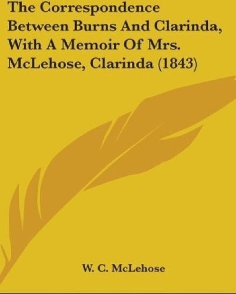 The Correspondence Between Burns And Clarinda, With A Memoir Of Mrs. McLehose, Clarinda (1843)